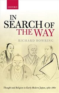 In Search of the Way: Thought and Religion in Early-Modern Japan, 1582-1860