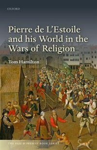 Couverture_Pierre de L'Estoile and his World in the Wars of Religion