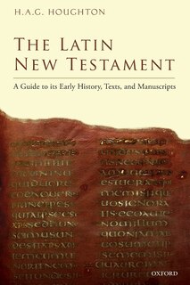 The Latin New Testament: A Guide to its Early History, Texts, and Manuscripts