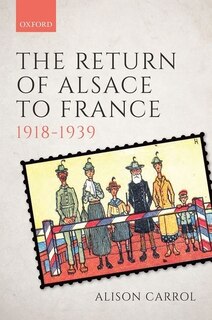 Front cover_The Return of Alsace to France, 1918-1939