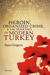 Couverture_Heroin, Organized Crime, and the Making of Modern Turkey