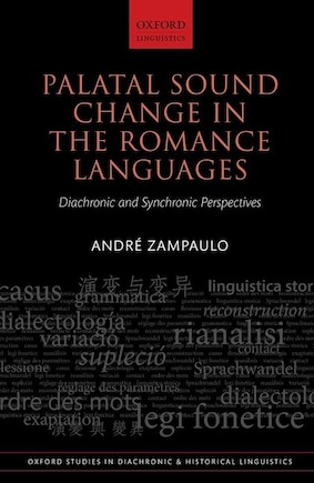 Palatal Sound Change In The Romance Languages: Diachronic And Synchronic Perspectives