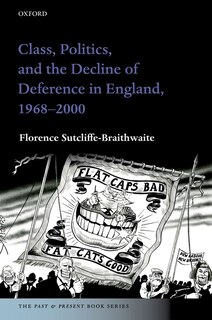 Front cover_Class, Politics, and the Decline of Deference in England, 1968-2000