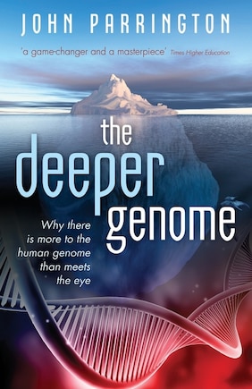 The Deeper Genome: Why there is more to the human genome than meets the eye, Reissue