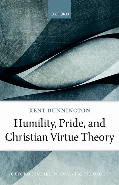 Front cover_Humility, Pride, and Christian Virtue Theory