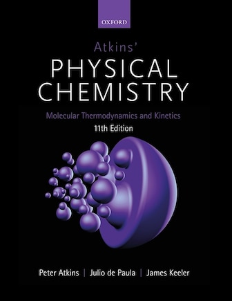 Atkins' Physical Chemistry: Molecular Thermodynamics And Kinetics