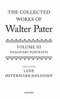 The Collected Works of Walter Pater: Imaginary Portraits: Volume 3 by Lene Ostermark-Johansen