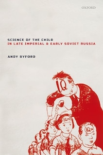 Front cover_Science Of The Child In Late Imperial And Early Soviet Russia