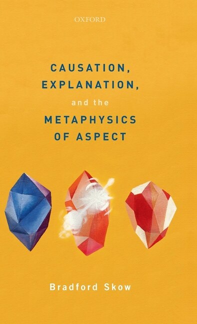 Front cover_Causation, Explanation, and the Metaphysics of Aspect