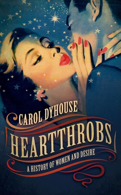 Heartthrobs: A History Of Women And Desire