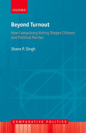 Beyond Turnout: How Compulsory Voting Shapes Citizens And Political Parties