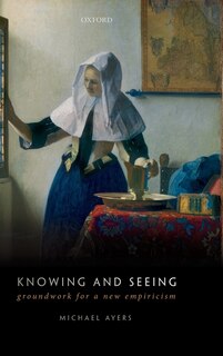 Knowing and Seeing: Groundwork for a new empiricism