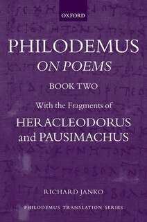 Philodemus: On Poems, Book 2: With The Fragments Of Heracleodorus And Pausimachus