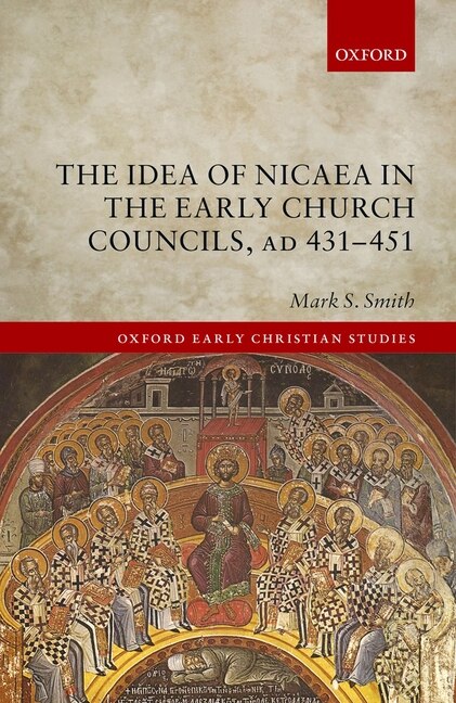 Front cover_The Idea of Nicaea in the Early Church Councils, AD 431-451