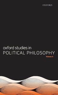 Front cover_Oxford Studies In Political Philosophy Volume 5