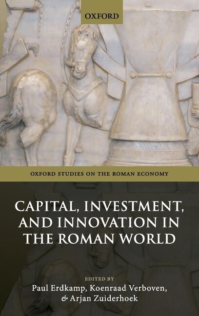 Front cover_Capital, Investment, And Innovation In The Roman World
