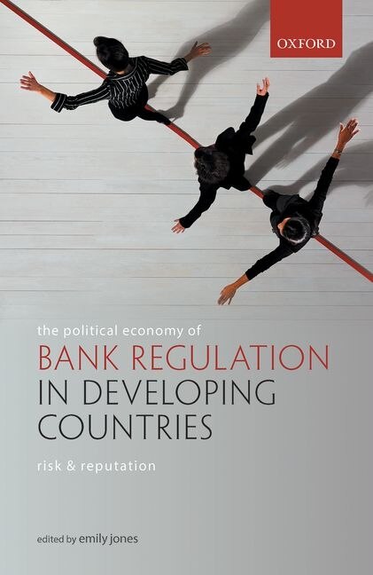 Front cover_The Political Economy Of Bank Regulation In Developing Countries: Risk And Reputation