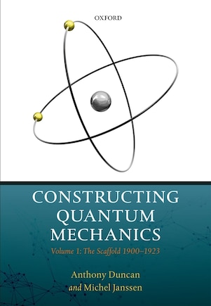 Constructing Quantum Mechanics: Volume 1: The Scaffold: 1900-1923