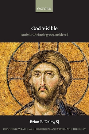 God Visible: Patristic Christology Reconsidered