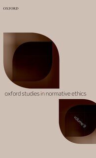 Front cover_Oxford Studies In Normative Ethics Volume 9