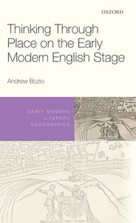Front cover_Thinking Through Place On The Early Modern English Stage