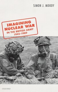 Front cover_Imagining Nuclear War In The British Army, 1945-1989