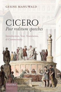 Couverture_Cicero, Post Reditum Speeches: Introduction, Text, Translation, And Commentary