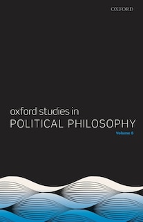 Couverture_Oxford Studies In Political Philosophy Volume 6