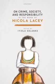 Front cover_On Crime, Society, and Responsibility in the work of Nicola Lacey