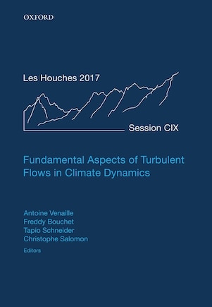 Fundamental Aspects Of Turbulent Flows In Climate Dynamics: Lecture Notes Of The Les Houches Summer School: Volume 109, August 2017