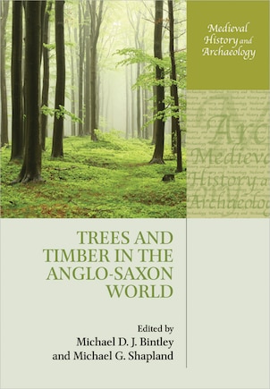 Trees and Timber in the Anglo-Saxon World