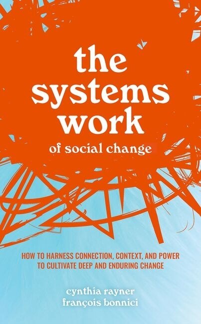 Front cover_The Systems Work Of Social Change
