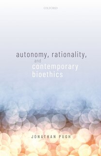 Front cover_Autonomy, Rationality, and Contemporary Bioethics