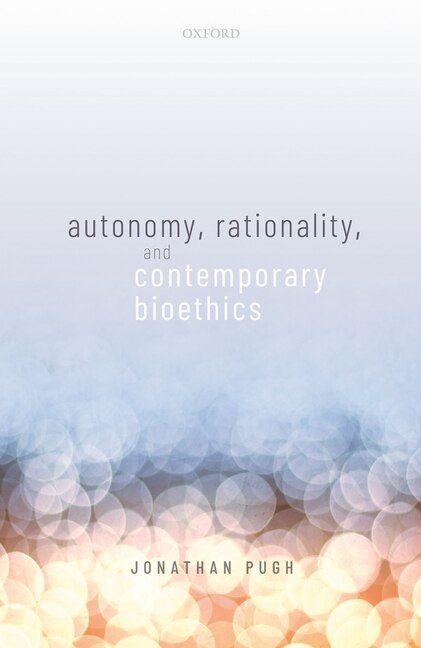 Front cover_Autonomy, Rationality, and Contemporary Bioethics