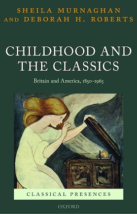 Childhood And The Classics: Britain And America, 1850-1965