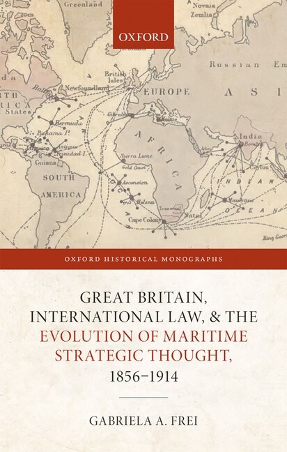 Front cover_Great Britain, International Law, And The Evolution Of Maritime Strategic Thought, 1856 - 1914