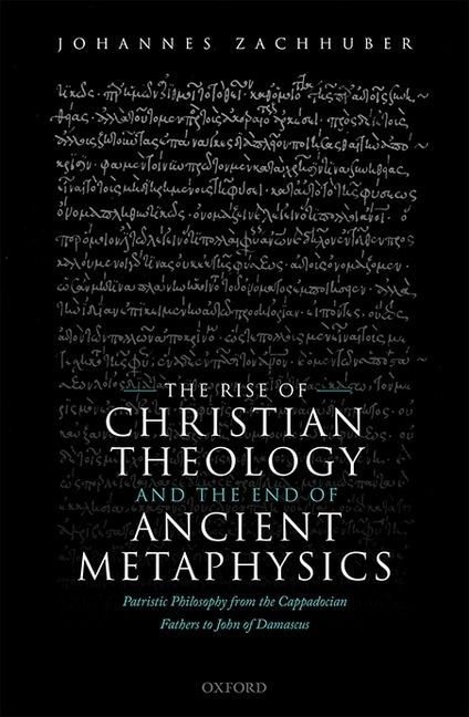 Couverture_The Rise of Christian Theology and the End of Ancient Metaphysics