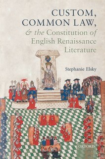 Front cover_Custom, Common Law, and the Constitution of English Renaissance Literature
