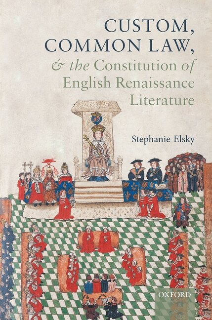 Front cover_Custom, Common Law, and the Constitution of English Renaissance Literature