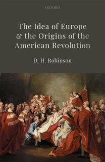 Front cover_The Idea of Europe and the Origins of the American Revolution