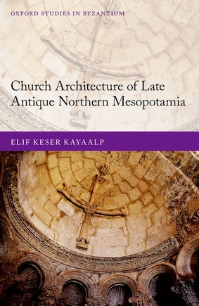 Church Architecture Of Late Antique Northern Mesopotamia