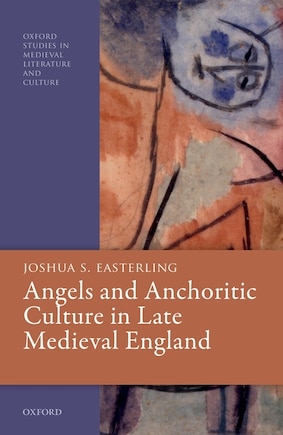 Angels And Anchoritic Culture In Late Medieval England