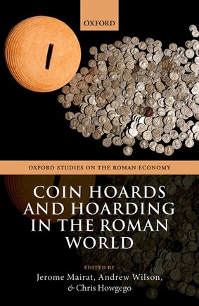 Coin Hoards And Hoarding In The Roman World