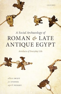 Front cover_A Social Archaeology Of Roman And Late Antique Egypt