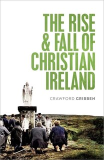 Front cover_The Rise And Fall Of Christian Ireland