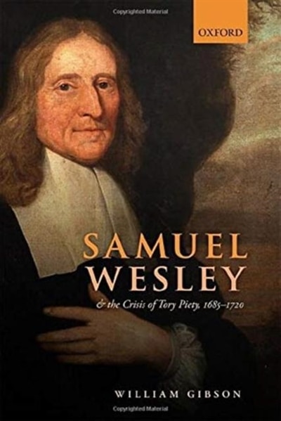 Couverture_Samuel Wesley and the Crisis of Tory Piety, 1685-1720