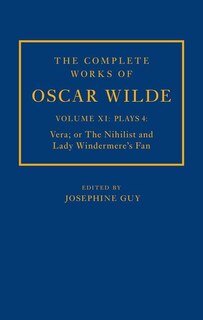 Front cover_The Complete Works Of Oscar Wilde: Volume Xi Plays 4: Vera; Or The Nihilist And Lady Windermere's Fan