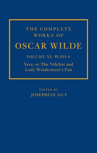 Front cover_The Complete Works Of Oscar Wilde: Volume Xi Plays 4: Vera; Or The Nihilist And Lady Windermere's Fan