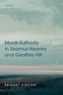 Front cover_Moral Authority in Seamus Heaney and Geoffrey Hill