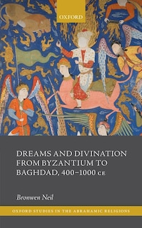 Front cover_Dreams and Divination from Byzantium to Baghdad, 400-1000 CE